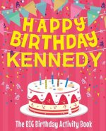Happy Birthday Kennedy - The Big Birthday Activity Book: (Personalized Children's Activity Book)