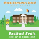 Moody Elementary School Book Series Excited Eva's First Day of Kindergarten: A Vicky B's Bookcase Story