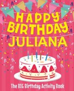 Happy Birthday Juliana - The Big Birthday Activity Book: (Personalized Children's Activity Book)
