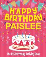 Happy Birthday Paislee - The Big Birthday Activity Book: (Personalized Children's Activity Book)