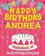 Happy Birthday Andrea - The Big Birthday Activity Book: (Personalized Children's Activity Book)