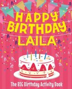 Happy Birthday Laila - The Big Birthday Activity Book: (Personalized Children's Activity Book)