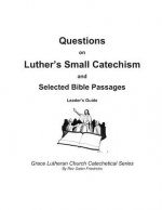 Questions on Luther's Small Catechism and Selected Bible Passages: Leader's Guide