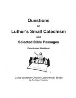 Questions on Luther's Small Catechism and Selected Bible Passages: Catechumen Workbook