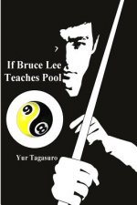 If Bruce Lee Teaches Pool: Like how Bruce Lee incorporated radical techniques to evolve and teach his Jeet Kune Do, this book describes how he mi