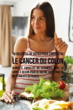 38 Recettes de Repas pour combattre le Cancer du Colon: Aliments emballés de vitamines dont le corps a besoin pour se battre sans l'aide de médicament