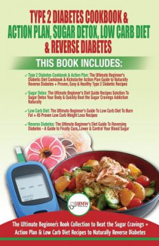 Type 2 Diabetes Cookbook & Action Plan, Sugar Detox, Low Carb Diet & Reverse Diabetes - 4 Books in 1 Bundle: The Ultimate Beginner's Book Collection T
