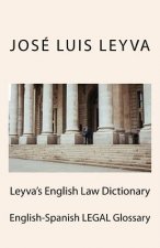 Leyva's English Law Dictionary: English-Spanish Legal Glossary