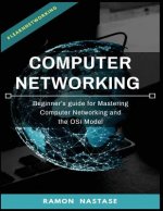 Computer Networking: Beginner's guide for Mastering Computer Networking and the