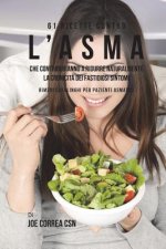 61 Ricette Contro L'asma Che Contribuiranno A Ridurre Naturalmente La Cronicit? Dei Fastidiosi Sintomi: Rimedi Casalinghi Per Pazienti Asmatici