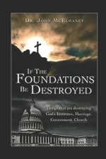 If the Foundations Be Destroyed: The Attick on God's three institudes; Family, Goverment, Church