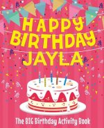 Happy Birthday Jayla - The Big Birthday Activity Book: (Personalized Children's Activity Book)