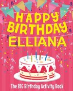 Happy Birthday Elliana - The Big Birthday Activity Book: Personalized Children's Activity Book