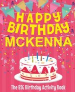 Happy Birthday Mckenna - The Big Birthday Activity Book: Personalized Children's Activity Book