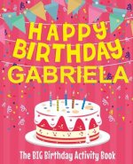Happy Birthday Gabriela - The Big Birthday Activity Book: Personalized Children's Activity Book