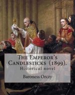 The Emperor's Candlesticks (1899). By: Baroness Orczy: Historical novel...Baroness Emma Magdolna Rozália Mária Jozefa Borbala 