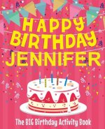 Happy Birthday Jennifer - The Big Birthday Activity Book: Personalized Children's Activity Book