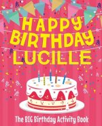Happy Birthday Lucille - The Big Birthday Activity Book: Personalized Children's Activity Book