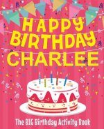 Happy Birthday Charlee - The Big Birthday Activity Book: Personalized Children's Activity Book