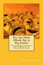 Big Lips Botox Blonde Hair & Big Booties: American Women's Fascination With Falsehoods In The Midst of Social Change