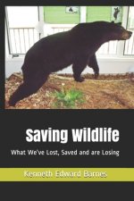 Saving Wildlife: What We've Lost, Saved and are Losing