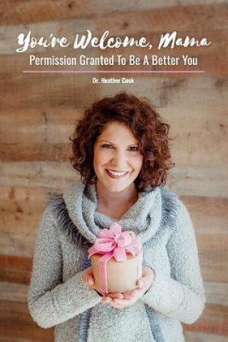 You're Welcome, Mama: Permission Granted to be a Better You