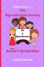 The #goodhuman Society: Annie's Great Idea