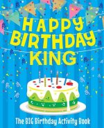 Happy Birthday King - The Big Birthday Activity Book: (Personalized Children's Activity Book)