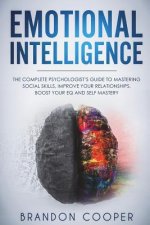 Emotional Intelligence: The Complete Psychologist's Guide to Mastering Social Skills, Improve Your Relationships, Boost Your EQ and Self Maste