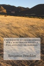 Experiences et observations sur l'electricite faites a Philadelphie en Ameriqu