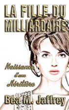 La Fille du Milliardaire: Naissance d'une Hériti?re