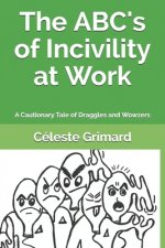 The ABC's of Incivility at Work: A Cautionary Tale of Draggles and Wowzers