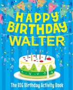 Happy Birthday Walter - The Big Birthday Activity Book: Personalized Children's Activity Book