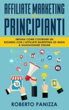 Affiliate Marketing: Impara Come Costruire un Business con l' Affiliate Marketing e Inizia a Guadagnare Online