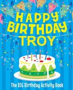 Happy Birthday Troy - The Big Birthday Activity Book: Personalized Children's Activity Book