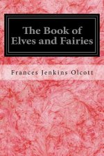 The Book of Elves and Fairies: For Story-Telling and Reading Aloud and for the Children's Own Reading