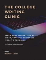 The College Writing Clinic: Teach Your Students to Write Clear, Graceful Sentences (Yes, It's Possible!)