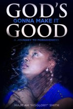 God's Gonna make it good: A Journey To Forgiveness