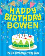 Happy Birthday Bowen - The Big Birthday Activity Book: Personalized Children's Activity Book
