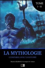 La Mythologie comparée avec l'Histoire: Édition intégrale Tome I - II