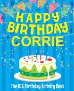 Happy Birthday Corrie - The Big Birthday Activity Book: Personalized Children's Activity Book