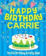 Happy Birthday Carrie - The Big Birthday Activity Book: Personalized Children's Activity Book