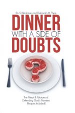 Dinner with a Side of Doubts: The Meat & Potatoes of Defending God's Promises(recipes Included)