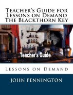 Teacher's Guide for Lessons on Demand The Blackthorn Key: Lessons on Demand