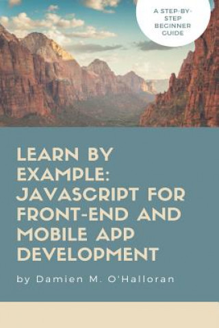 Learn by Example: JavaScript for Front-End and Mobile App Development