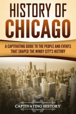 History of Chicago: A Captivating Guide to the People and Events that Shaped the Windy City's History