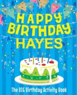 Happy Birthday Hayes - The Big Birthday Activity Book: Personalized Children's Activity Book