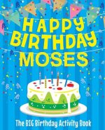 Happy Birthday Moses - The Big Birthday Activity Book: Personalized Children's Activity Book