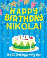 Happy Birthday Nikolai - The Big Birthday Activity Book: Personalized Children's Activity Book