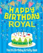 Happy Birthday Royal - The Big Birthday Activity Book: Personalized Children's Activity Book